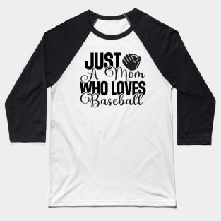 Just a mom who loves baseball Baseball T-Shirt